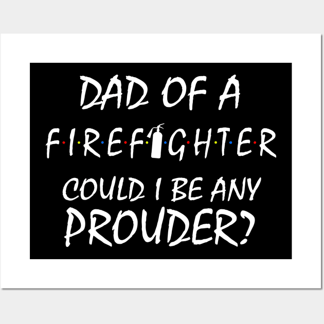 Proud Dad of a Firefighter. Wall Art by KsuAnn